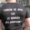 T-Shirt - "A moy que chault" | "Chacun de nous est le dernier des Européens"